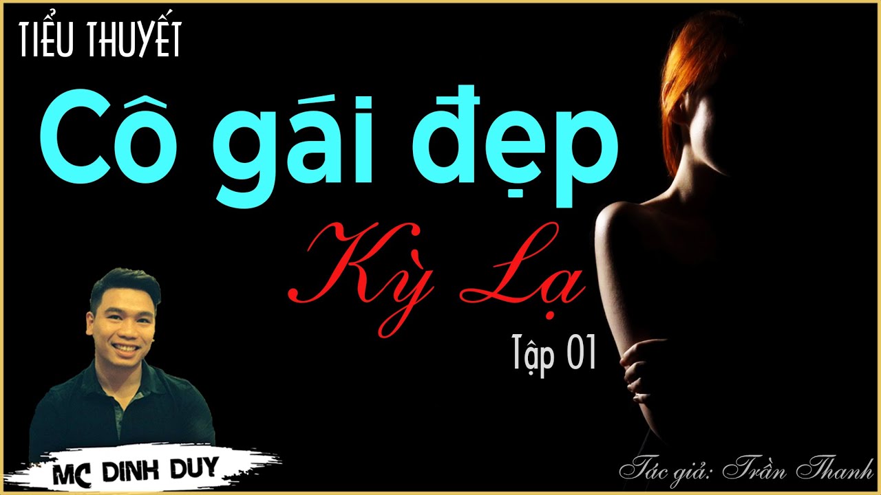 CÔ GÁI ĐẸP KỲ LẠ - Tập 01 | Nghe truyện tâm lý xã hội hay về bí mật của cô gái mà 