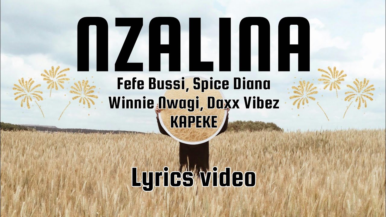 NZALINA - Fefe Bussi, Spice Diana, Winnie Nwagi, Daxx Vibez and Kapeke Lyrics video.