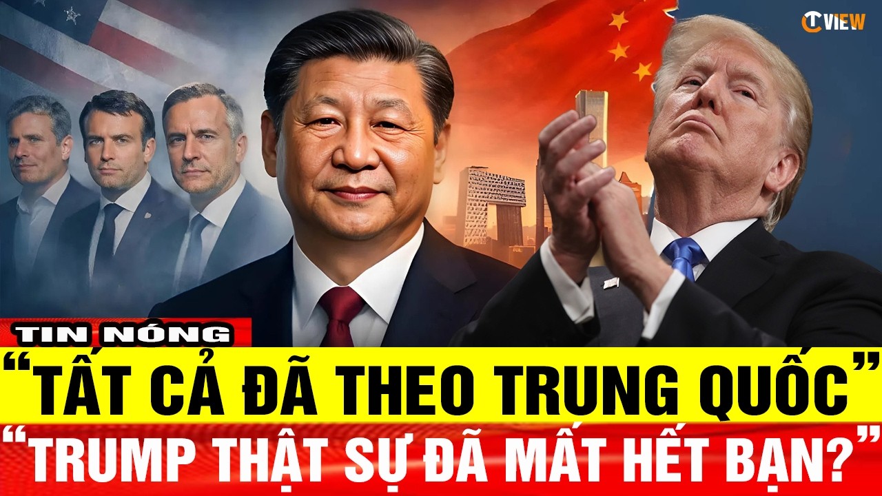 Vì sao các nhà lãnh đạo phương Tây đột nhiên xếp hàng dài để thăm Trung Quốc - TRUMP ĐÃ MẤT HẾT BẠN?