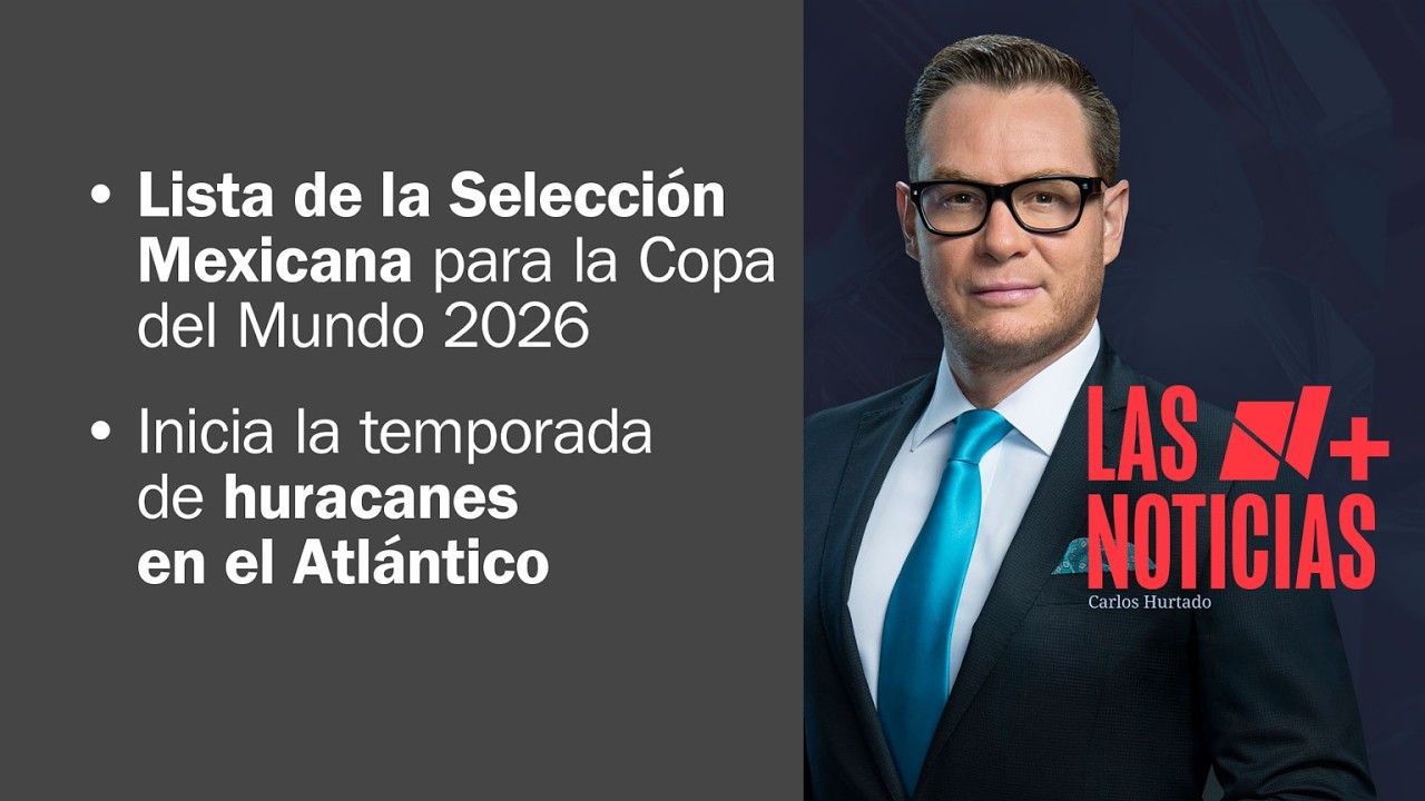Presenta la lista final de la Selecci&oacute;n Mexicana para 2026 | Las Noticias - 1 de junio de 2026
