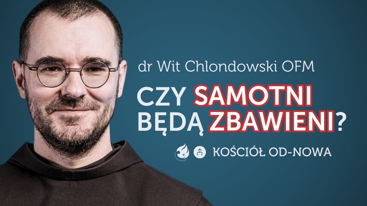 Czy osoby samotne będą zbawione? [Kościół od-nowa #13] o. dr Wit Chlondowski OFM