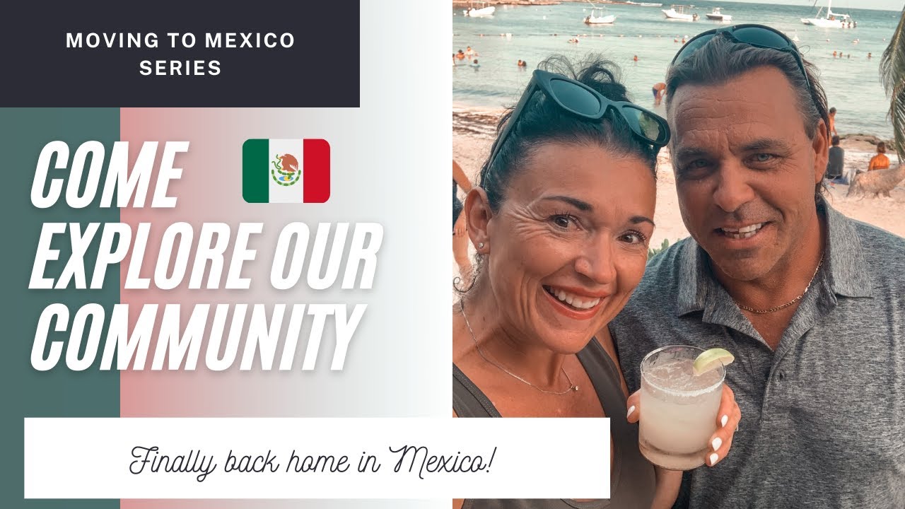 We're moving to Mexico! Come explore our community with us!