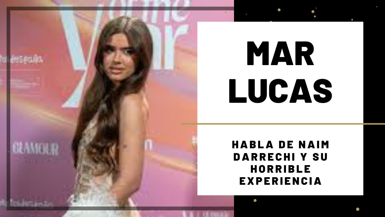 MAR LUCAS habla de NAIM DARRECHI y sus HORRIBLES EXPERIENCIAS | Hoy Magazine
