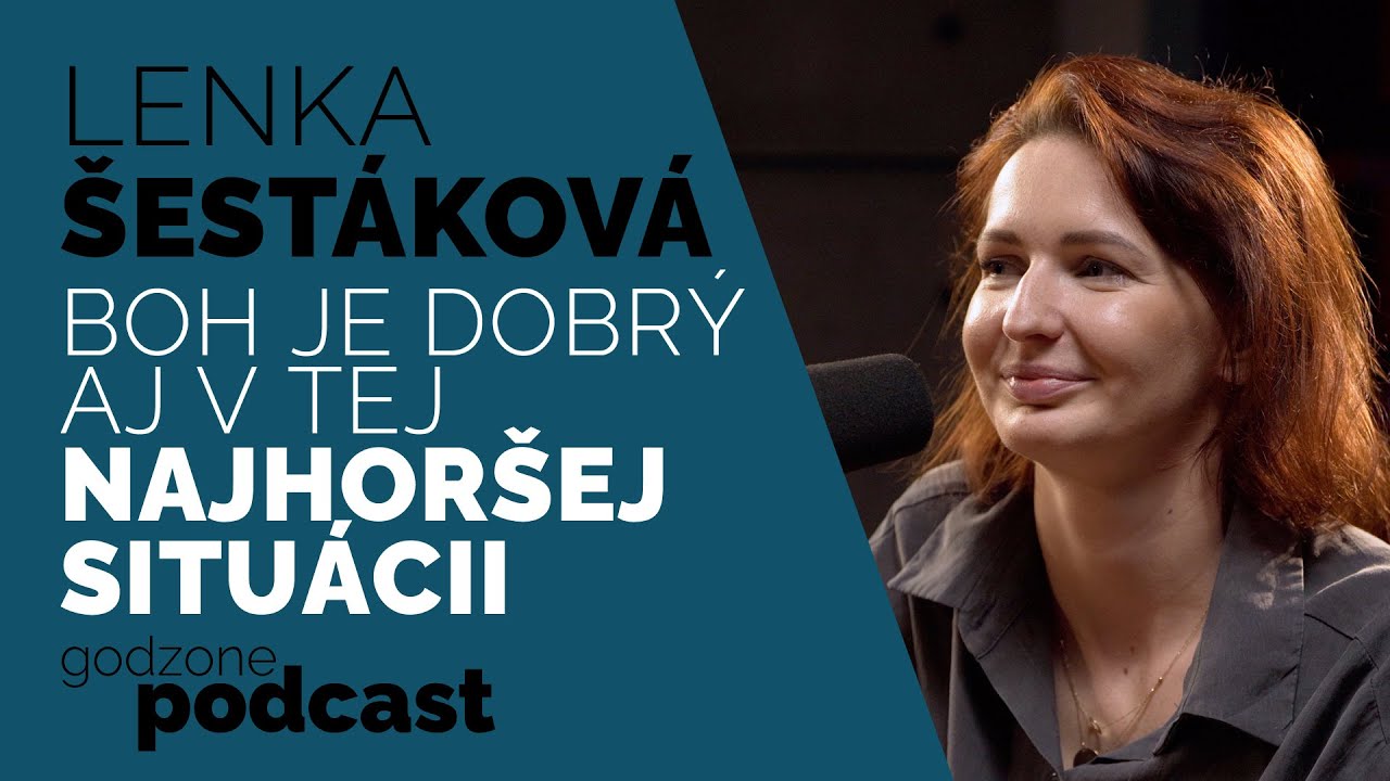 BOH JE DOBRÝ AJ V TEJ NAJHORŠEJ SITUÁCII - LENKA ŠESTÁKOVÁ | GODZONE PODCAST FLEŠBEKY
