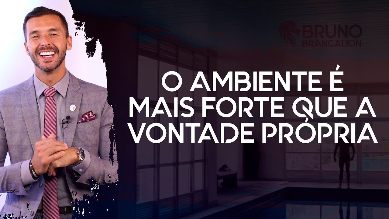 O AMBIENTE &Eacute; MAIS FORTE QUE A VONTADE PR&Oacute;PRIA - Brancalion Mindset