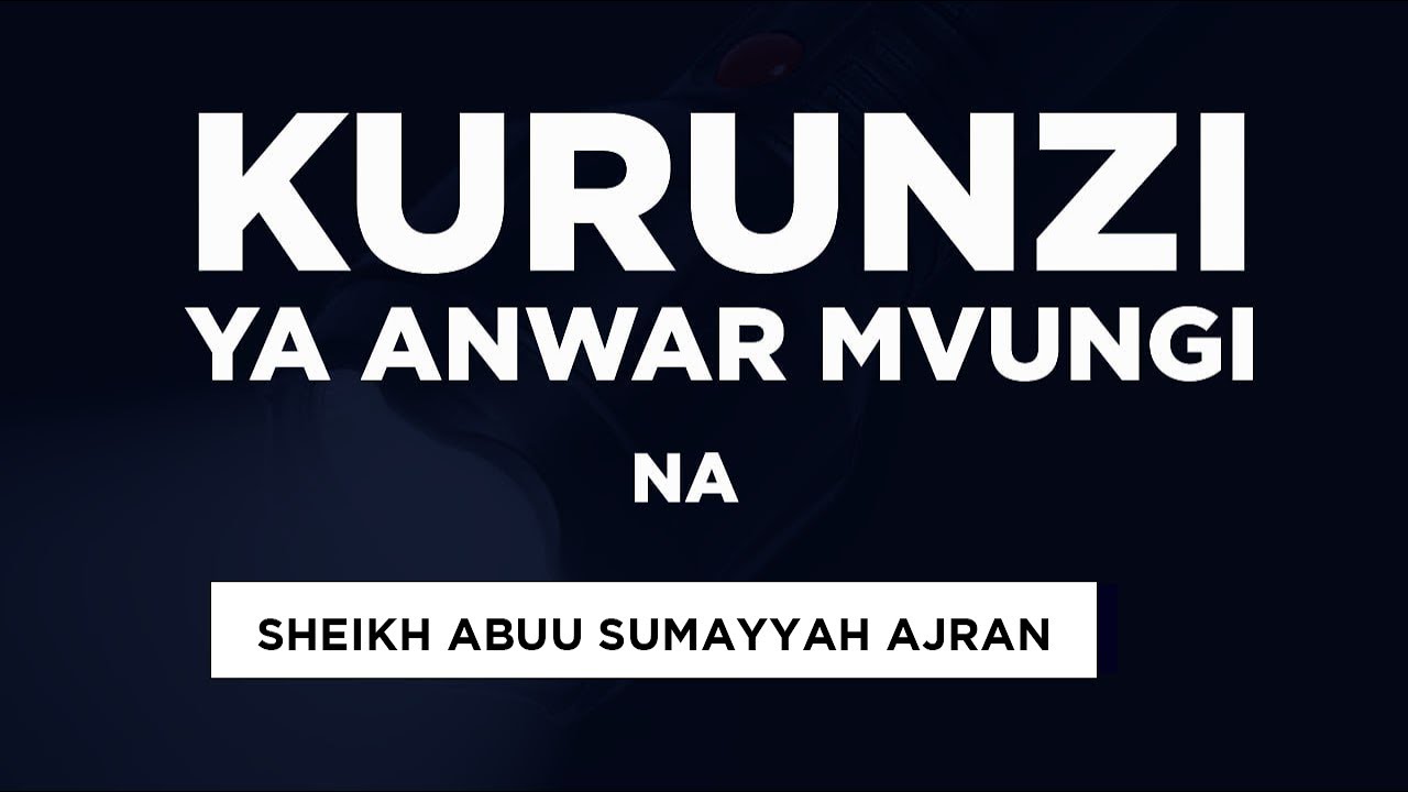 🔴KURUNZI YA ANWAR MVUNGI NA SHEIKH ABUU SUMAYYAH AJRAN
