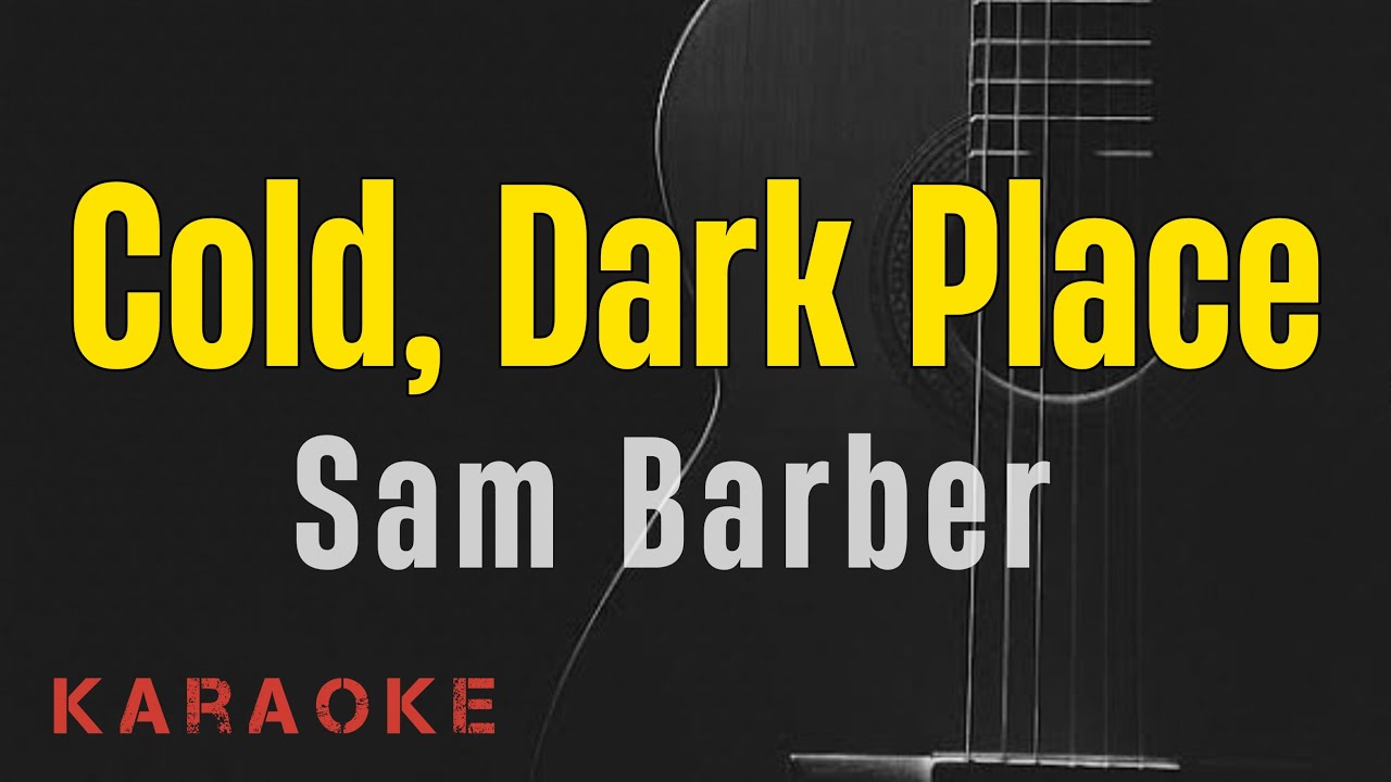 Cold, Dark Place - Sam Barber || Karaoke with lyrics