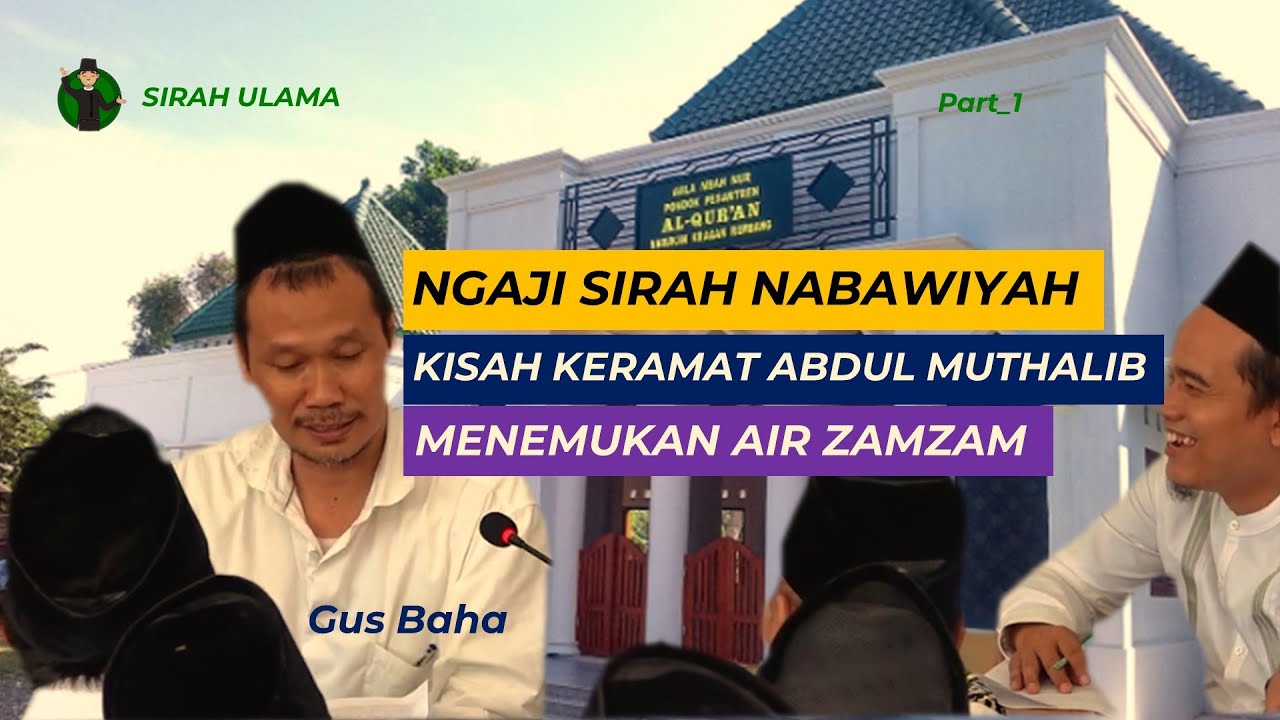 Gus Baha Sirah Nabawiyah- Kisah Karomah Keramat Abdul Muthalib Kakek Nabi Penemu Pertama Air Zam Zam