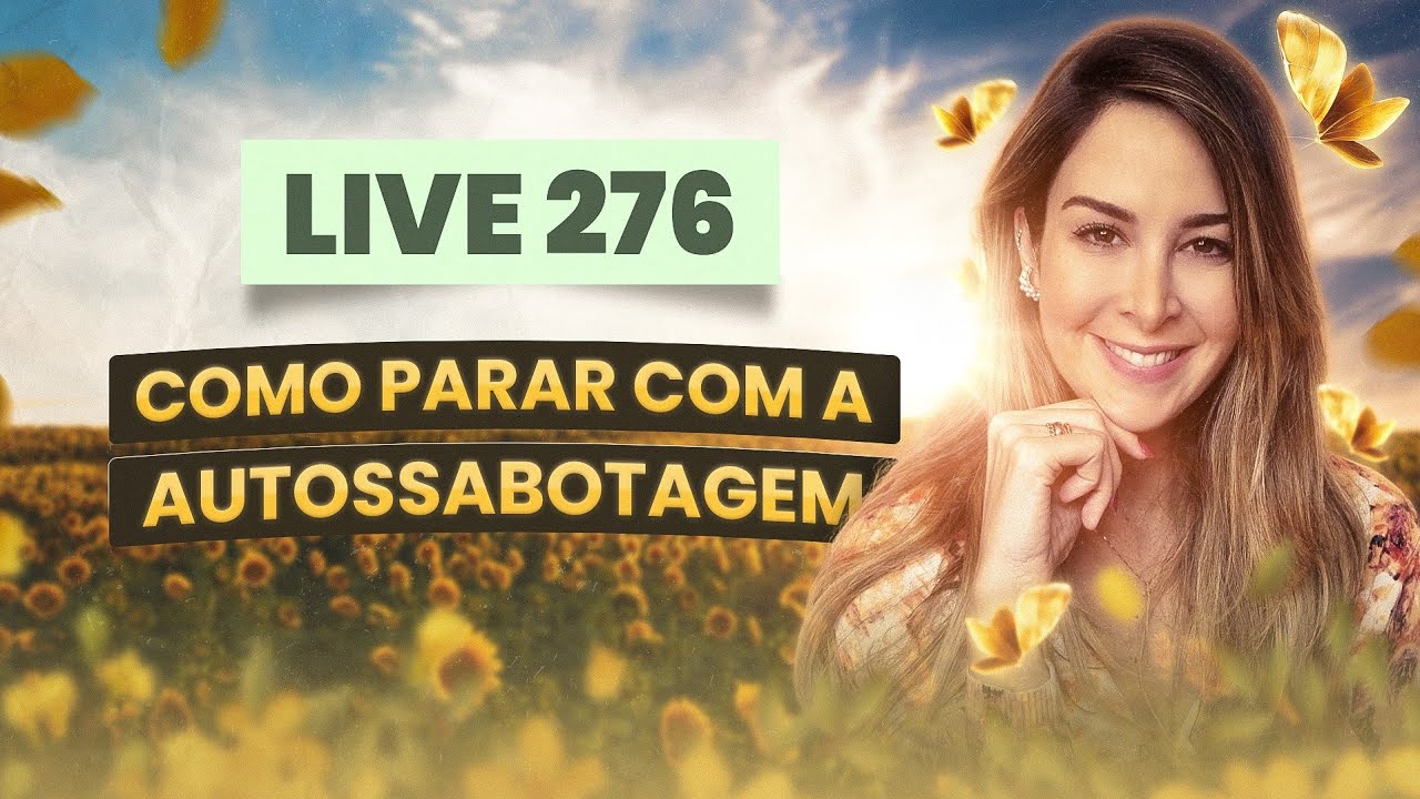 Live276: COMO PARAR COM A AUTOSSABOTAGEM?