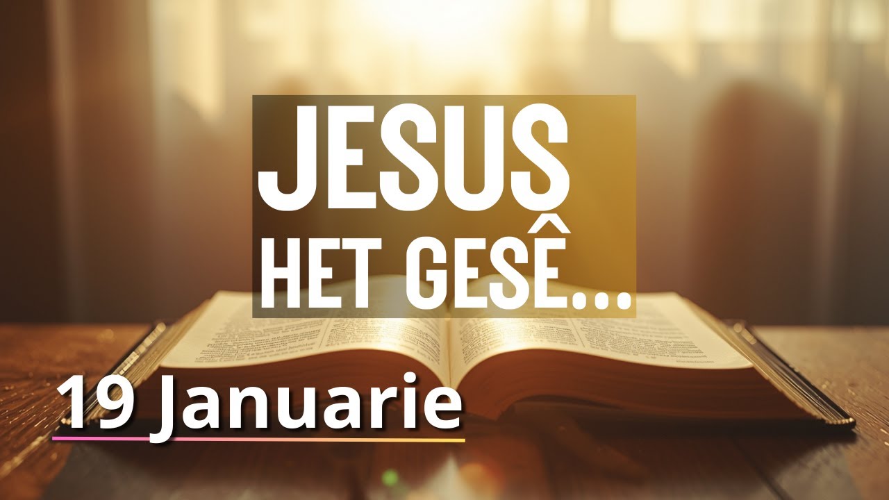 JESUS het gesê. - Matteus 7:11 - Bybelbrokkies: 19 Januarie. (DAGSTUKKIES VIR STILTETYD)