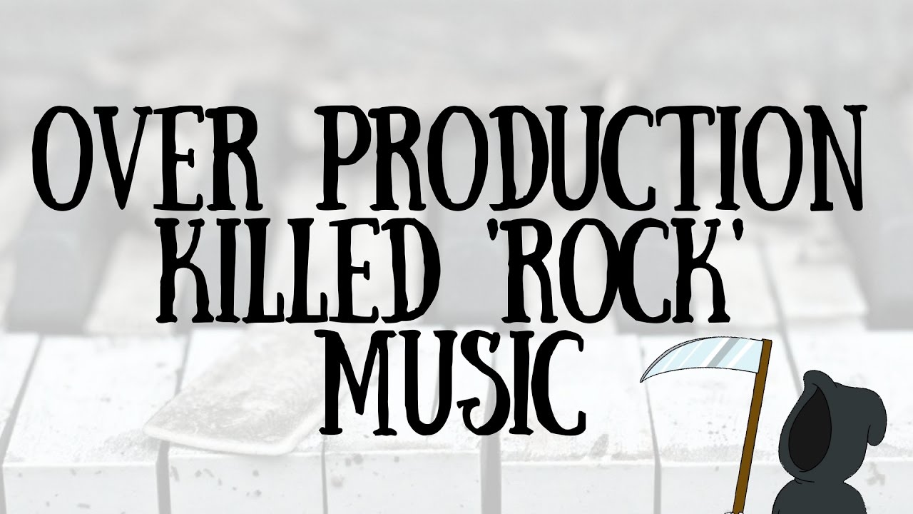 Over-Production Killed 'Rock' Music