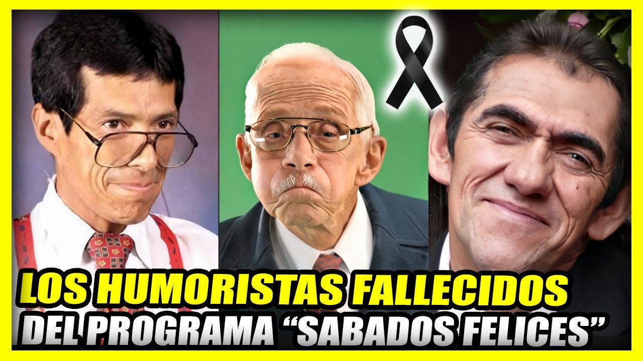 LOS HUMORISTAS DE SABADOS FELICES QUE YA FALLECIERON