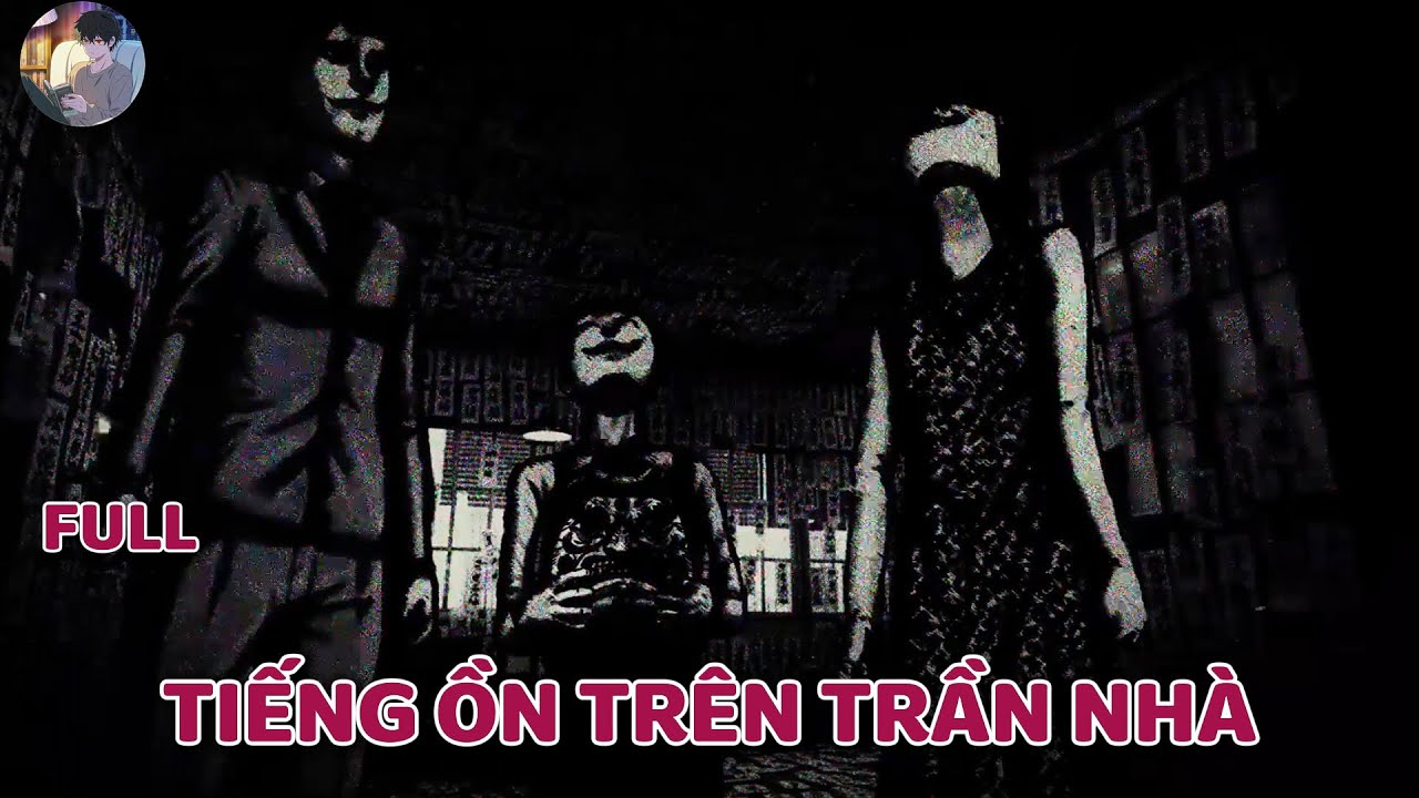Truyện kinh dị của cư d&acirc;n mạng : TIẾNG ỒN TR&Ecirc;N TRẦN NH&Agrave;   | Norman Horror