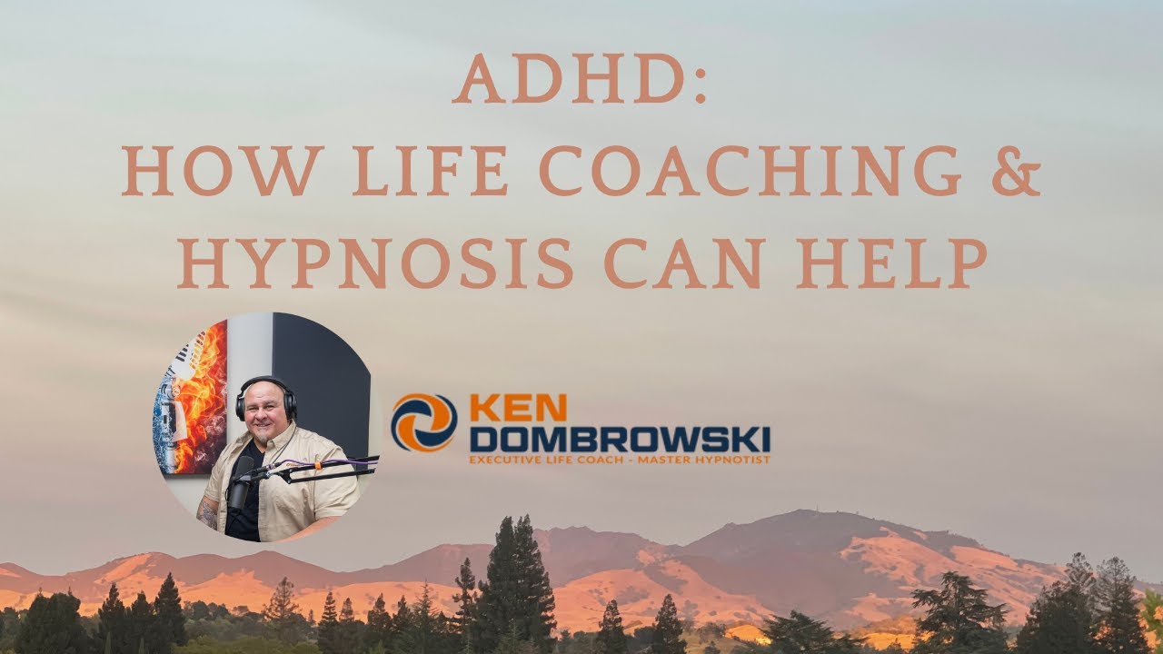 ADHD: How Life Coaching & Hypnosis Can Help