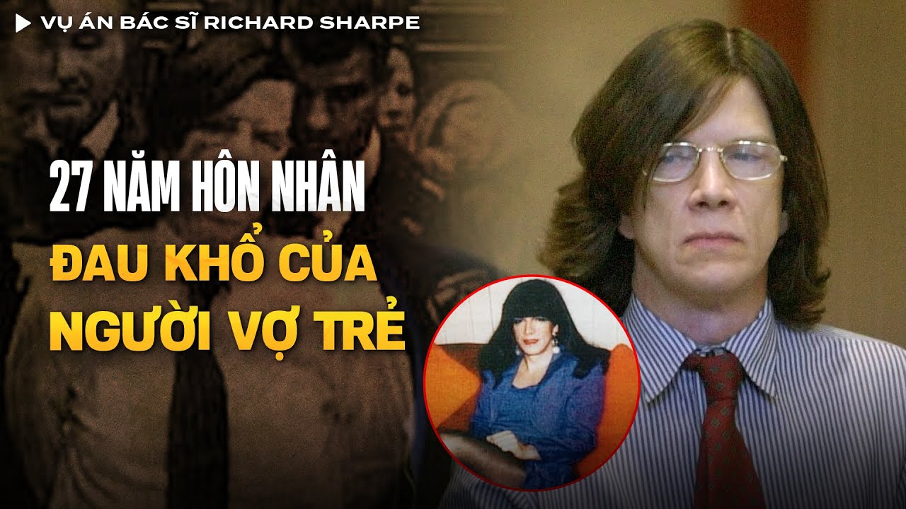 Vụ Án Bác Sĩ Richard Sharpe Mê Mặc Đầm Xuyên Thấu Ra Tay Tàn Ác Với Vợ Trẻ | Vụ Án Có Thật