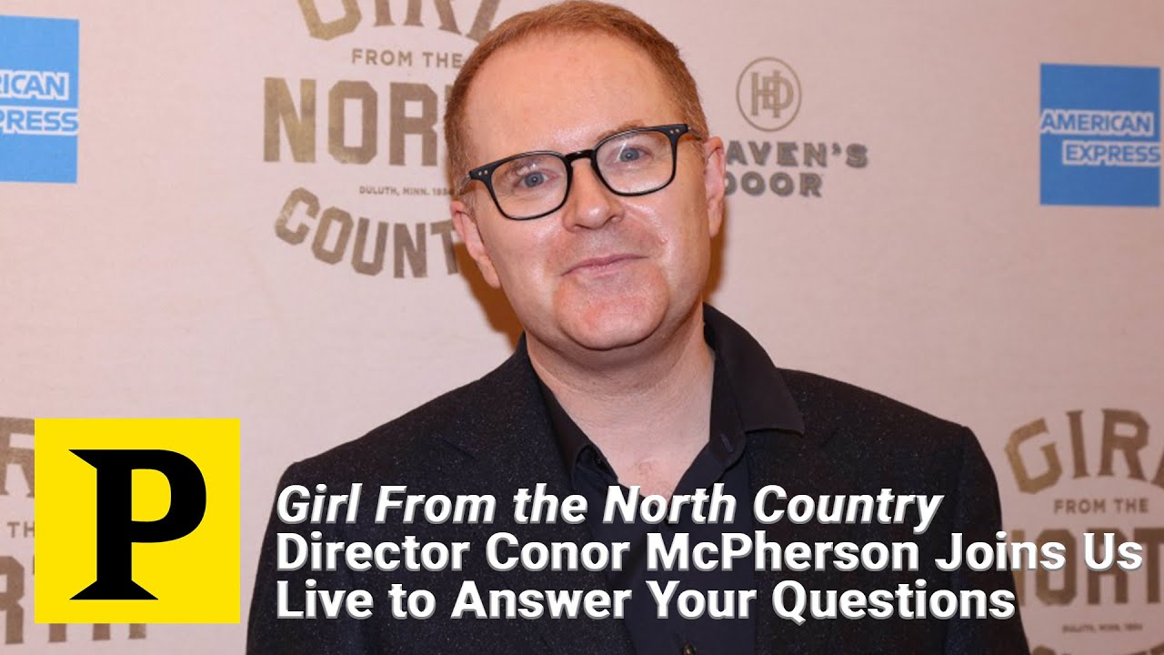 Girl From the North Country Director Conor McPherson Joins Us Live to Answer Your Questions
