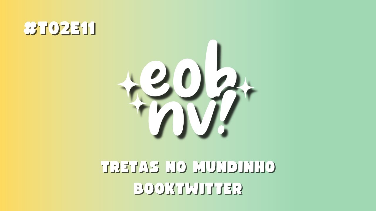 #T02E11: Tretas no mundinho do booktwitter