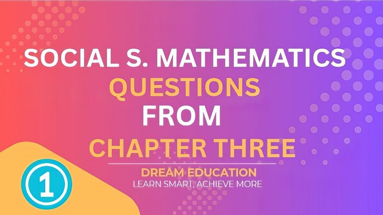 🔵 Mathematics for Social Science | Chapter Three Questions