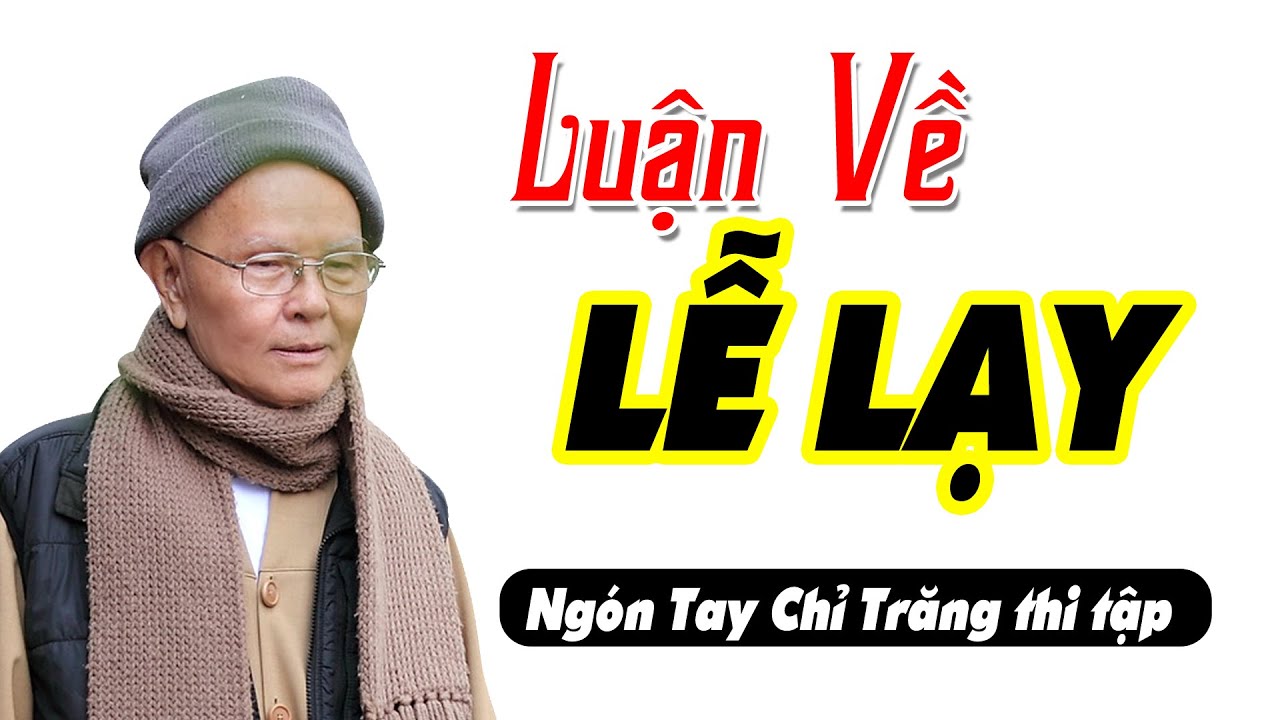 LUẬN VỀ LỄ LẠY Ngón Tay Chỉ Trăng - HT Thích Từ Thông