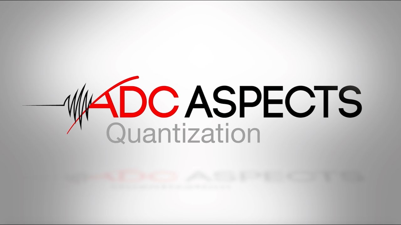 ADC Aspects  - Episode 1 - Quantization