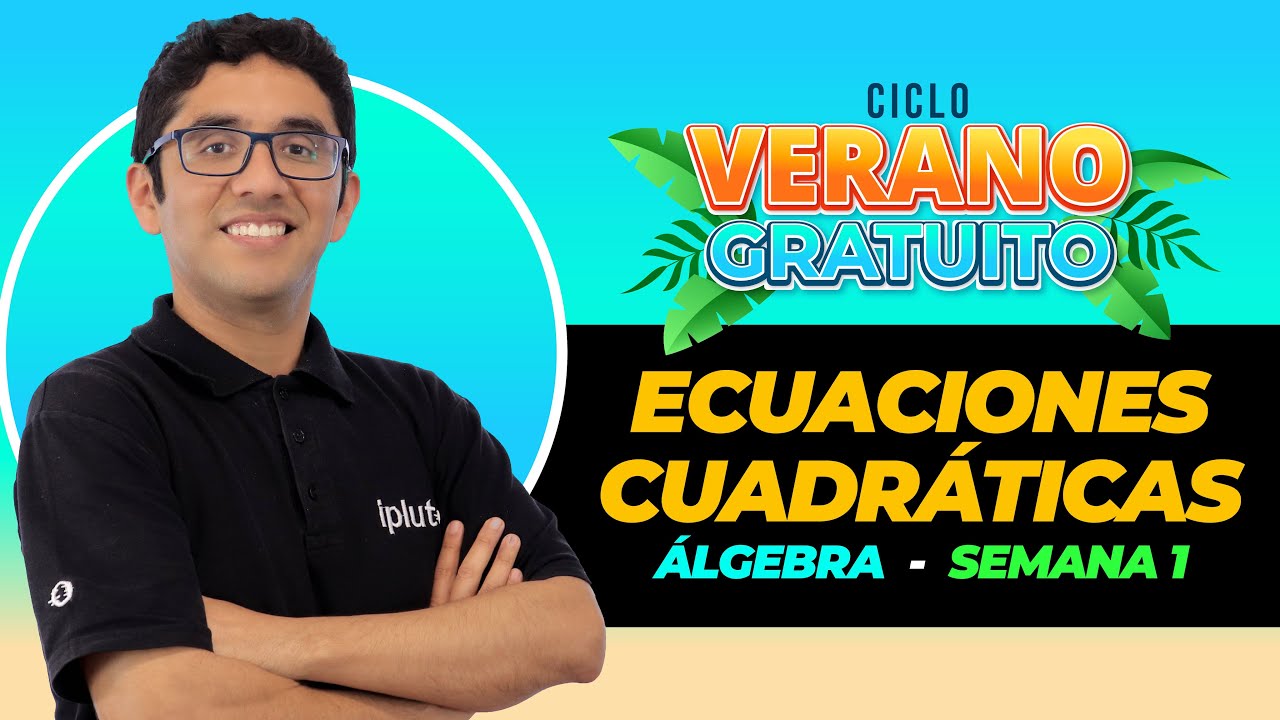 Verano Gratuito - Álgebra - Ecuaciones Cuadráticas