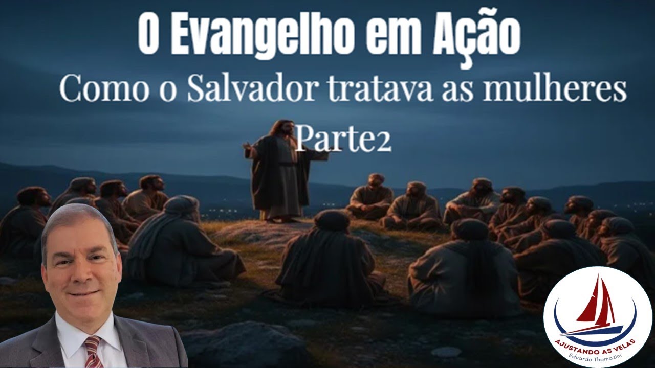 Como o Salvador tratava as Mulheres - Vídeo 2 - O Evangelho em Ação