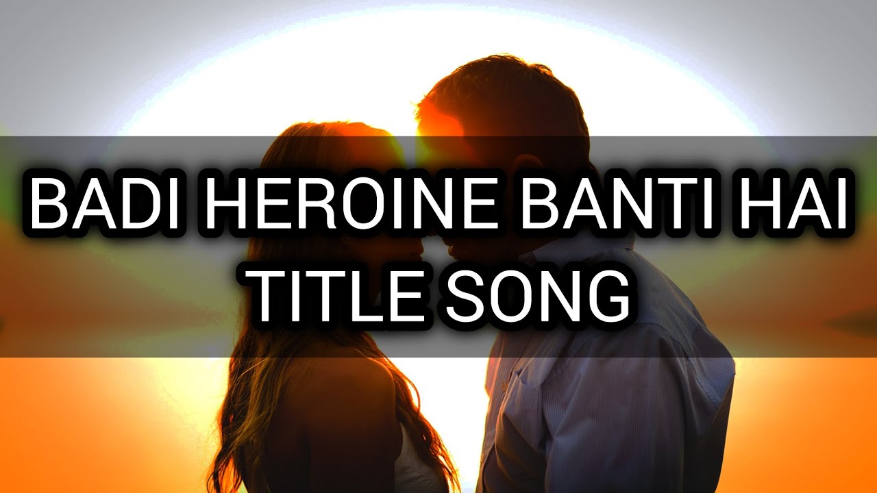 Badi Heroine Banti Hai Title Song | Ep 9, 4