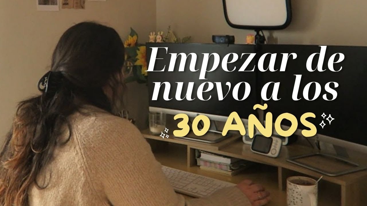🌼Empezar de CERO a los 30 años | Cambio de vida y mucho miedo