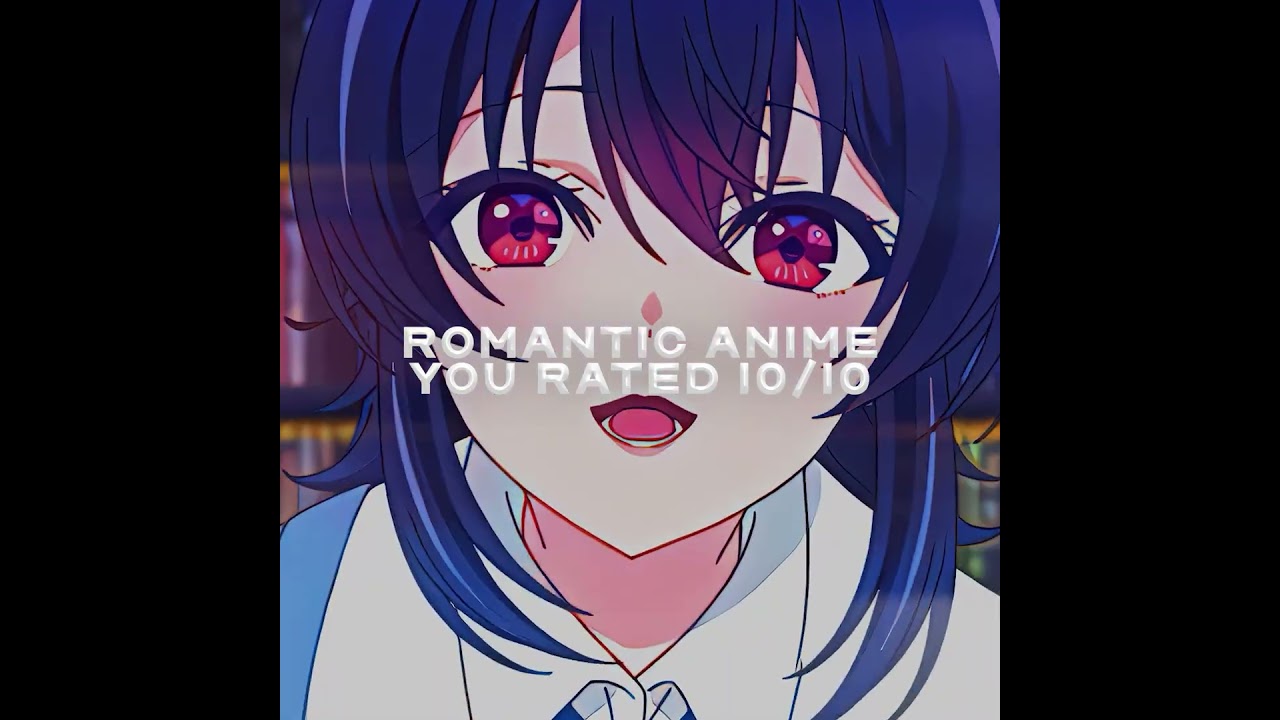 Romantic anime you rated 10/10 