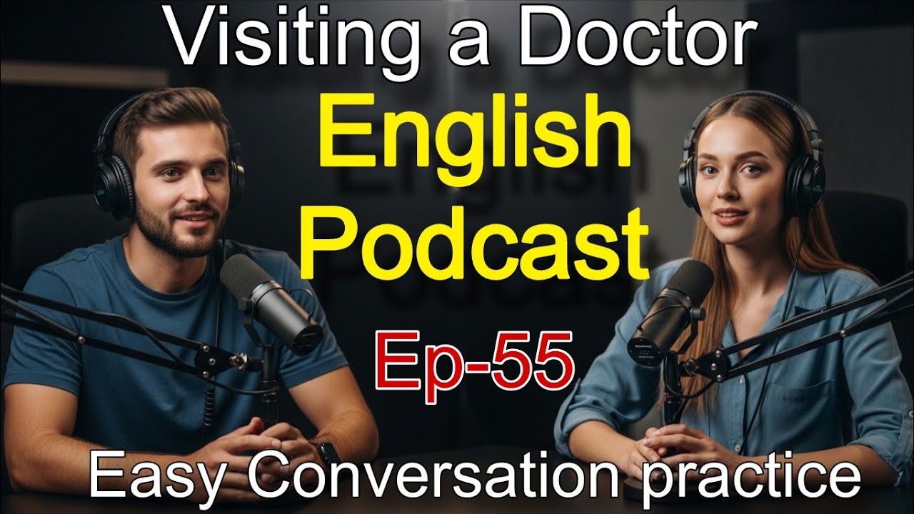 Easy English Conversation Practice | Visiting a Doctor | English Podcast for Beginners Ep 55