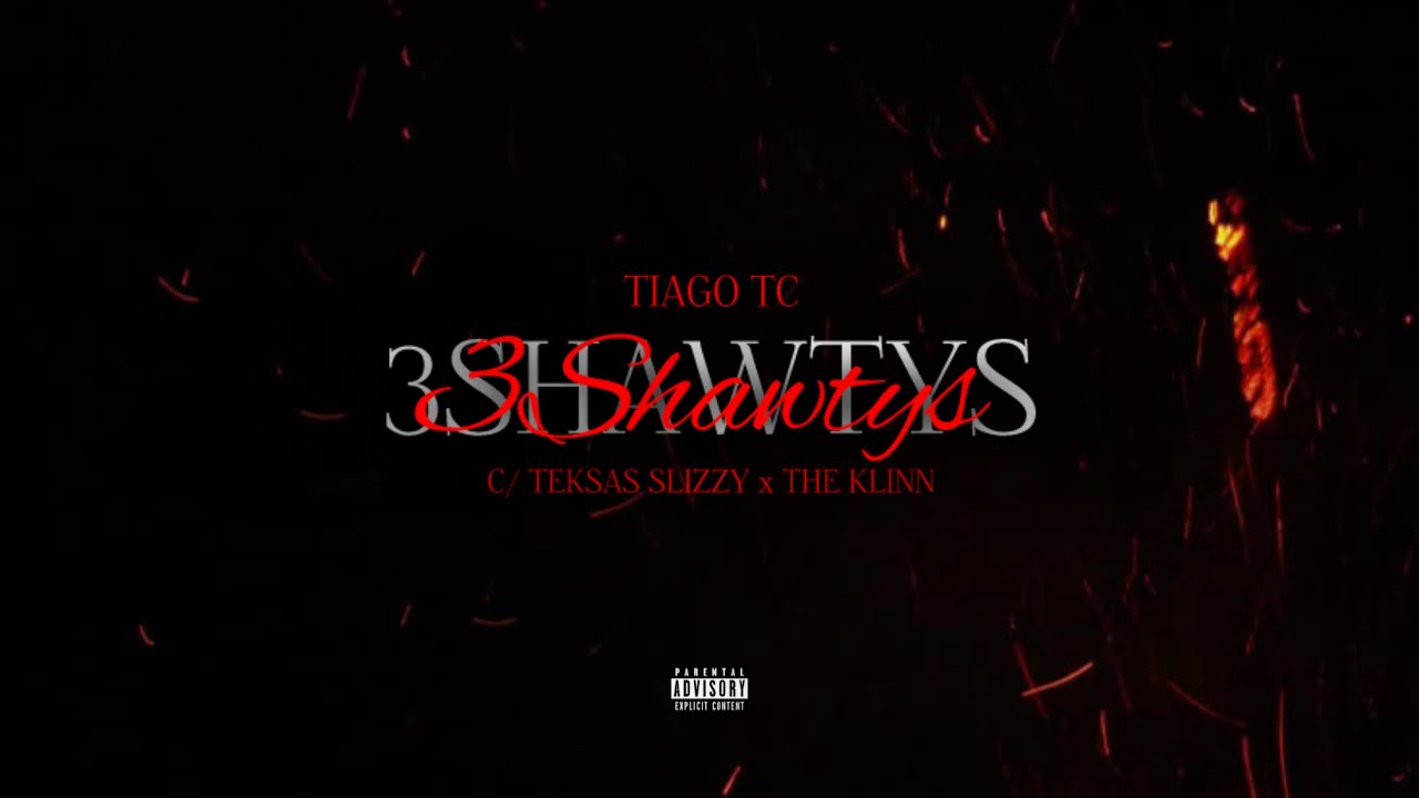 TIAGO TC - 3SHAWTYS (part.  TEKSAS SLIZZY x THE KLINN)