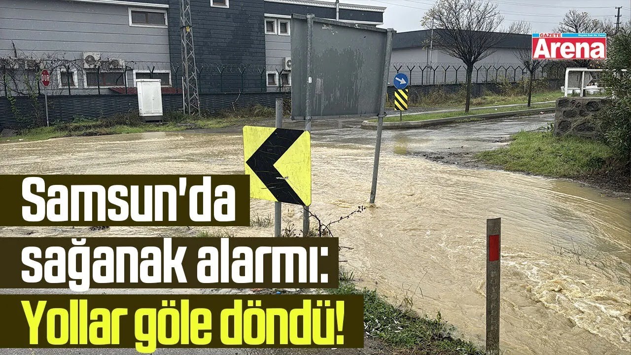 Samsun'da sağanak alarmı: Yollar g&ouml;le d&ouml;nd&uuml;!