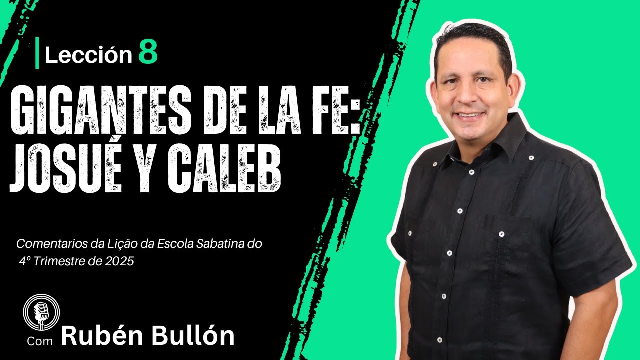 Ruben Bullon - GIGANTES DE LA FE:JOSU&Eacute; Y CALEB - Lecci&oacute;n 8