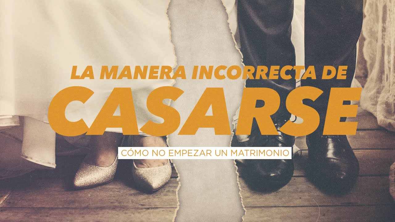 La Manera Incorrecta De Casarse (Predicación Bautista, Fundamental)