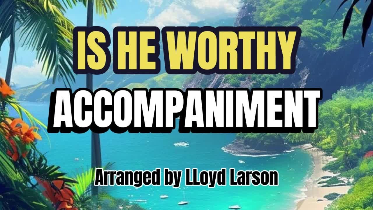 Is He Worthy? / ACCOMPANIMENT / Choral Guide - Arranged by LLoyd Larson
