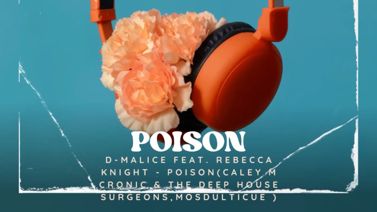D-Malice Feat. Rebecca Knight - Poison(Caley M cronic & The Deep House Surgeons,Mosdulticue Remix)