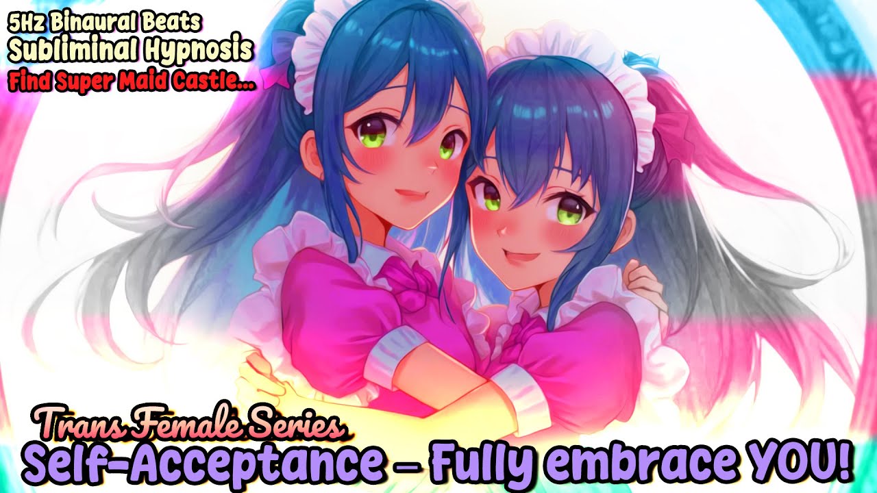 Self Acceptance Fully embrace YOU  Transgender Female   Subliminal Hypnosis