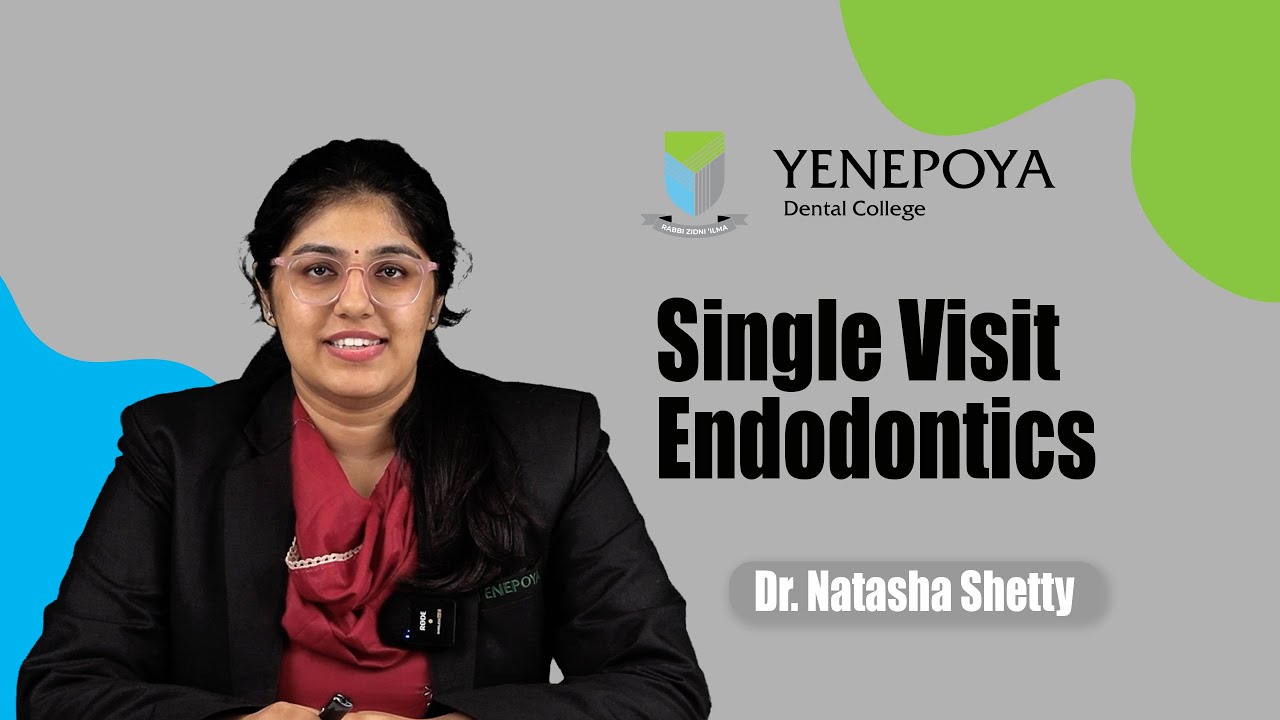 Single Visit Endodontics | Conservative Dentistry & Endodontics | Yenepoya Dental College