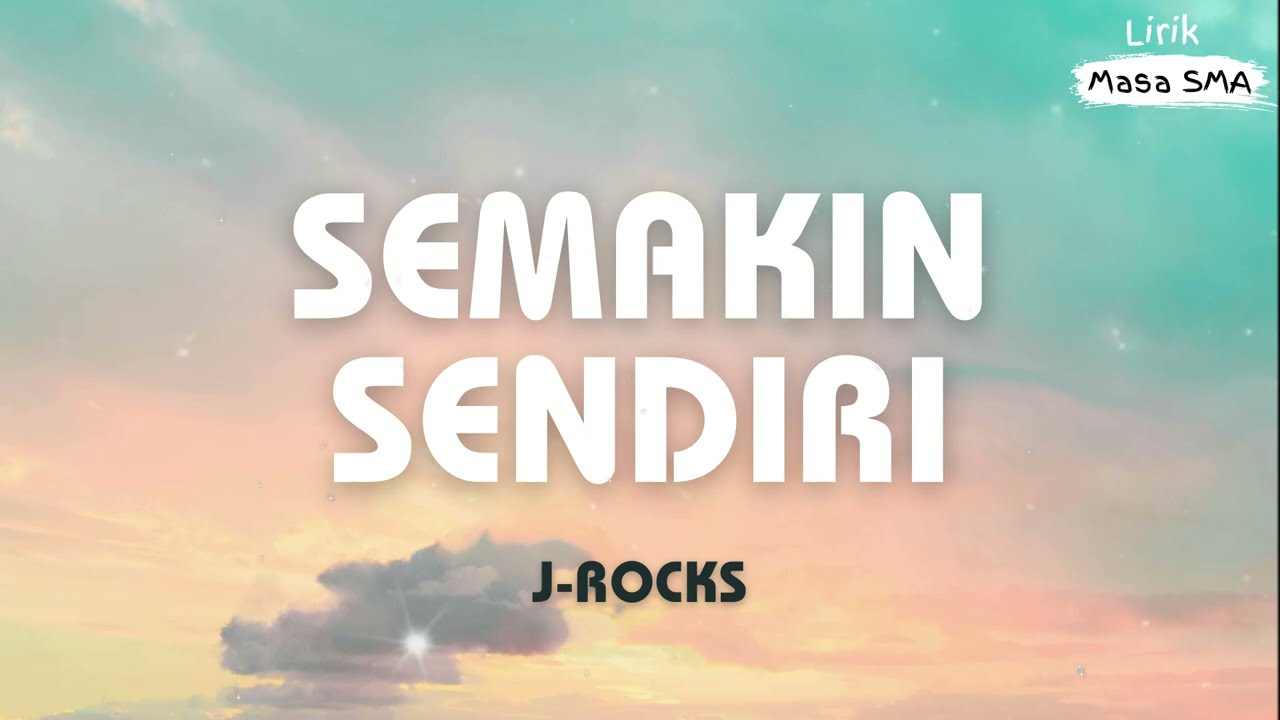 J-Rocks ~ Semakin Sendiri ~ Lirik Masa SMA