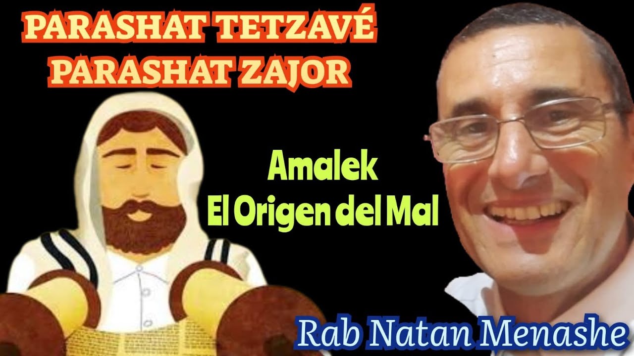 Parashat Tetzave y Parashat Zajor Amalek el Origen del Mal rab natan menashe 