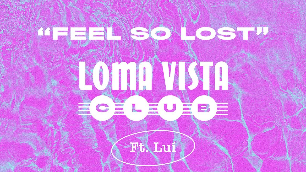 LOMA VISTA CLUB X LUI - FEEL SO LOST (Official Video)
