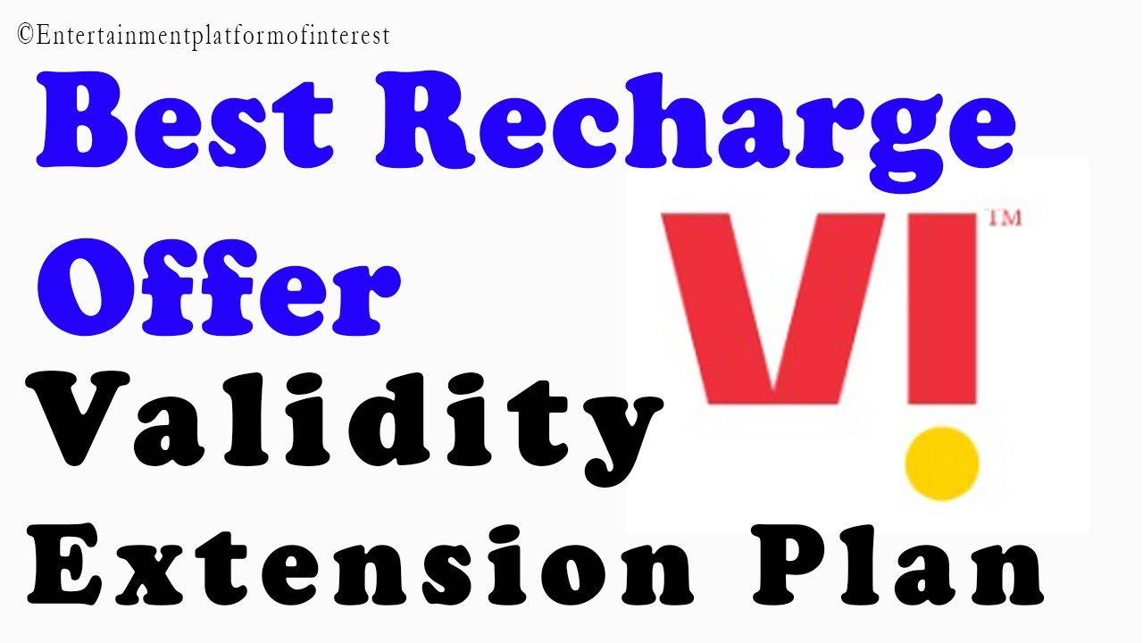 Vi Best Recharge Offer,Vi Validity extension plan 2021,Vodafone Validity Plan,Idea Validity Plan