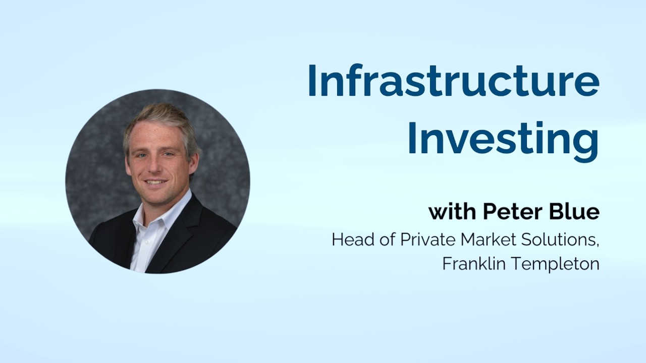 Infrastructure Investing with Peter Blue, Franklin Templeton