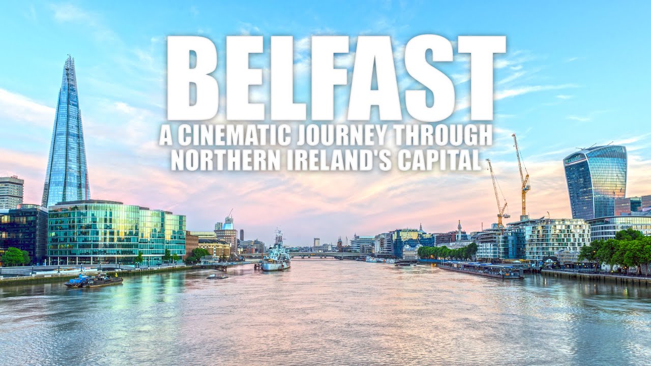 Exploring Belfast: A Cinematic Journey Through Northern Ireland's Capital