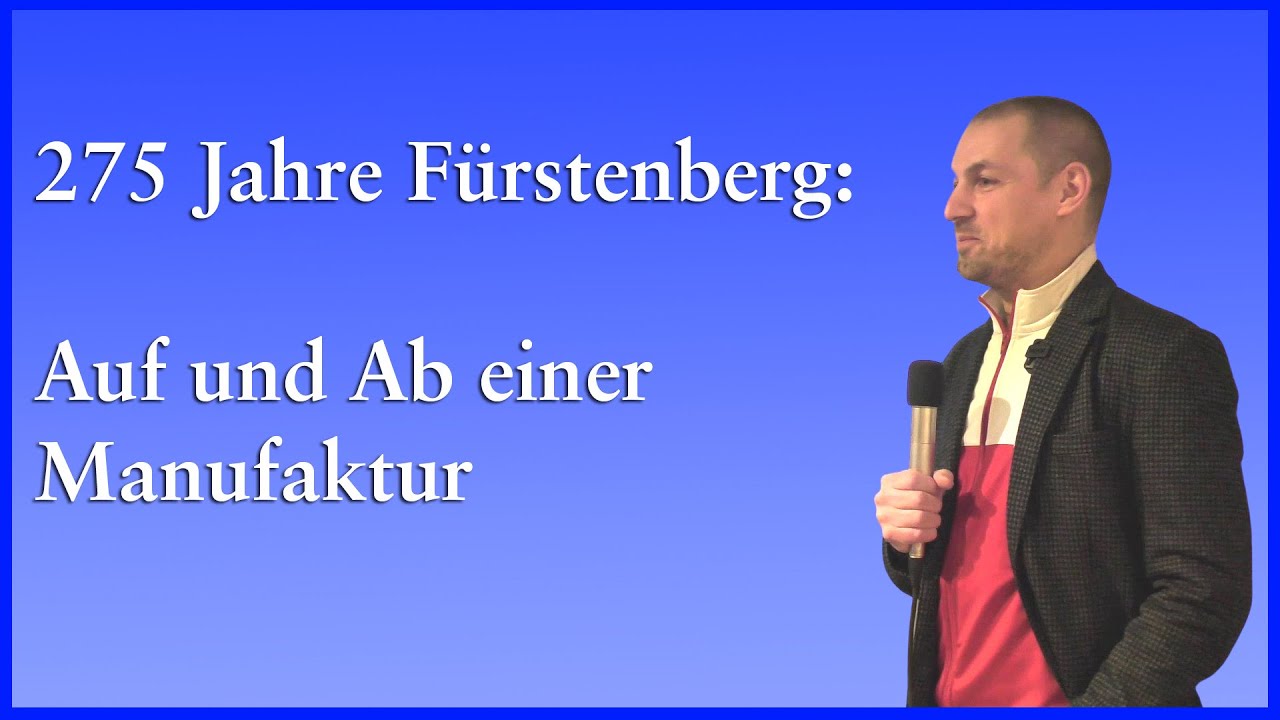 Vortrag: 275 Jahre Fürstenberg: Auf und Ab einer Manufaktur