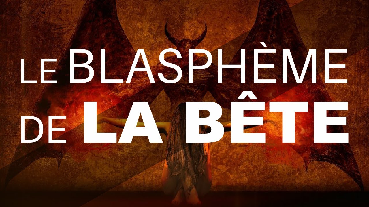 LE GRAND BLASPHÈME DE LA BÊTE