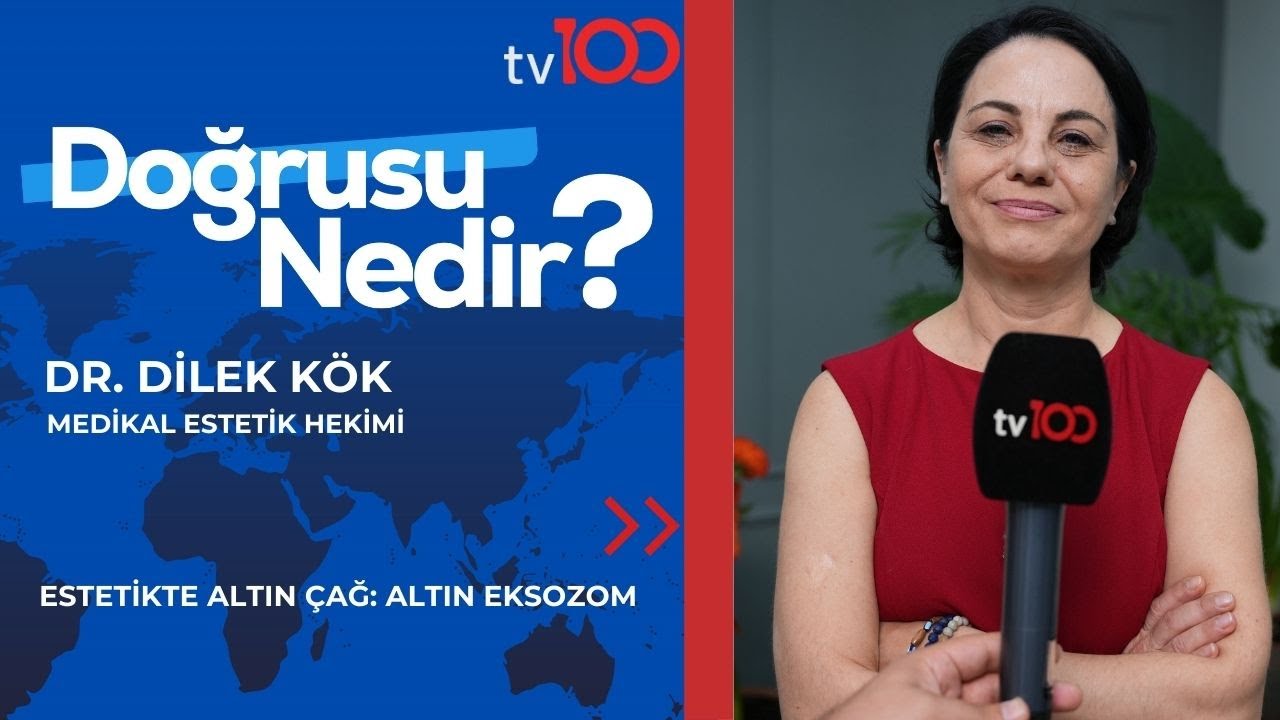 ESTETİKTE ALTIN ÇAĞ: ALTIN EKSOZOM | DR. DİLEK KÖK | TV100 | DOĞRUSU NEDİR? |