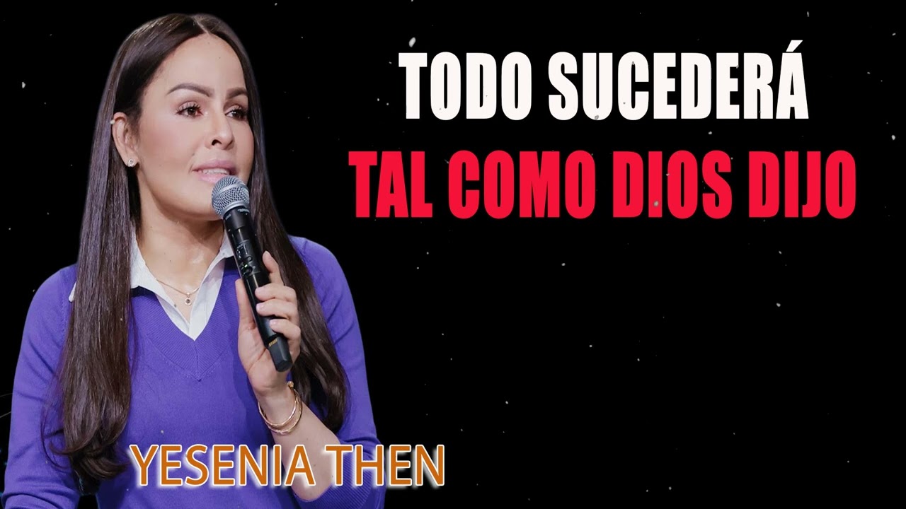 Todo Sucederá Tal Como Dios Dijo – Pastora Yesenia Then