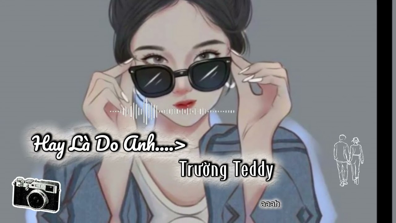Hay Là Do Anh - Trường Teddy | Rap