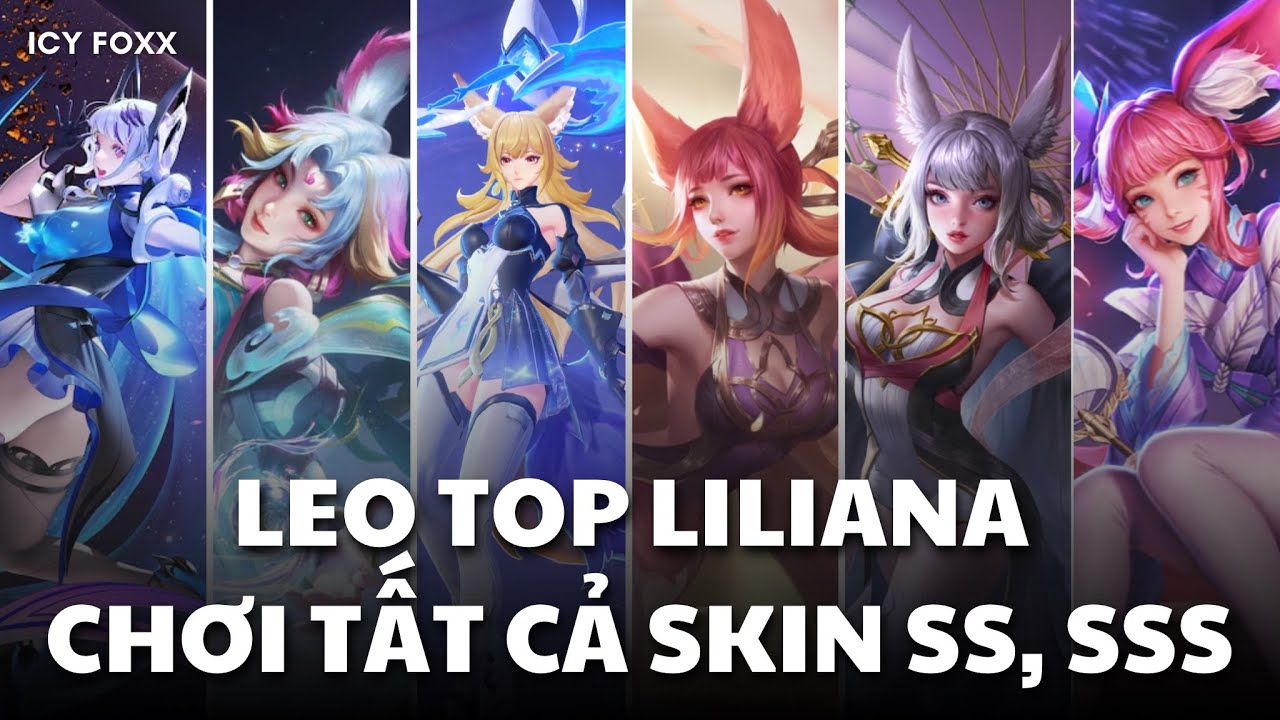 Leo Top Liliana bằng tất cả skin bậc SS v&agrave; SSS c&ugrave;ng Icyfoxx | Trở lại đường đua Top Liliana